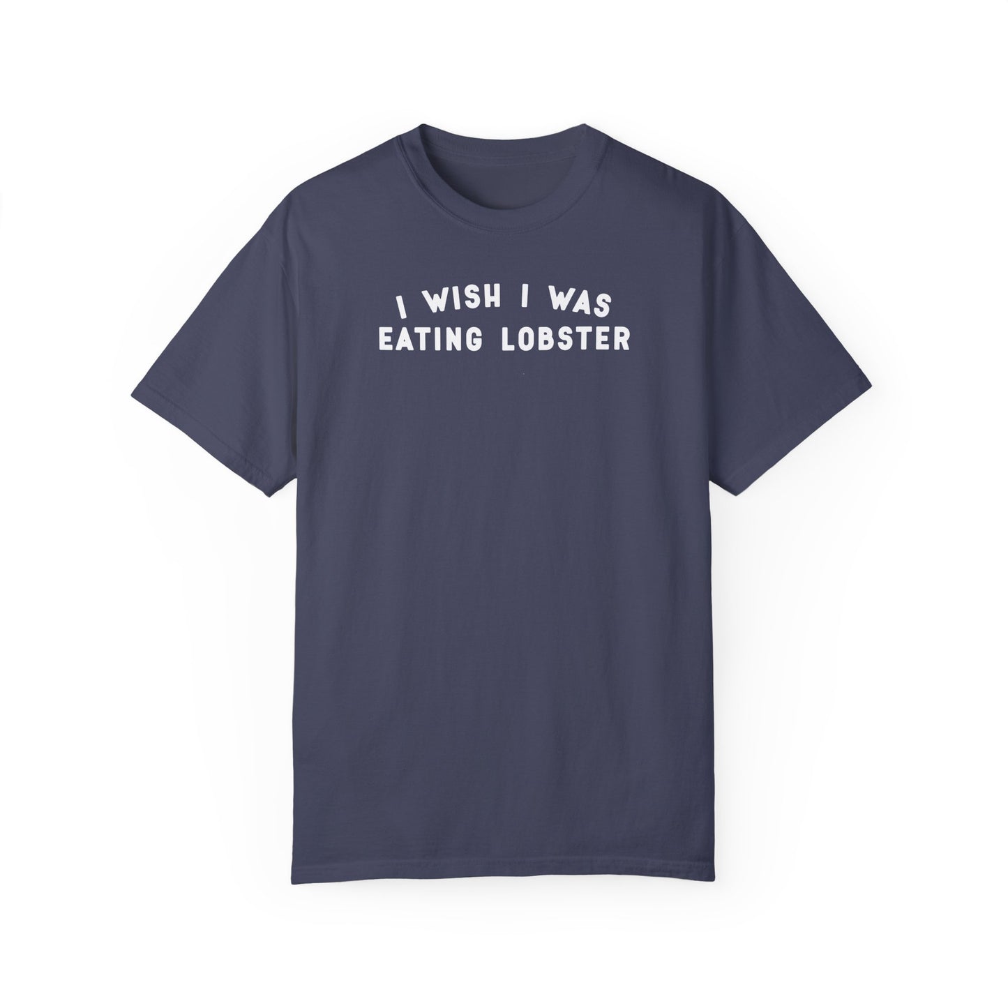 I WISH I WAS EATING LOBSTER - T-shirt