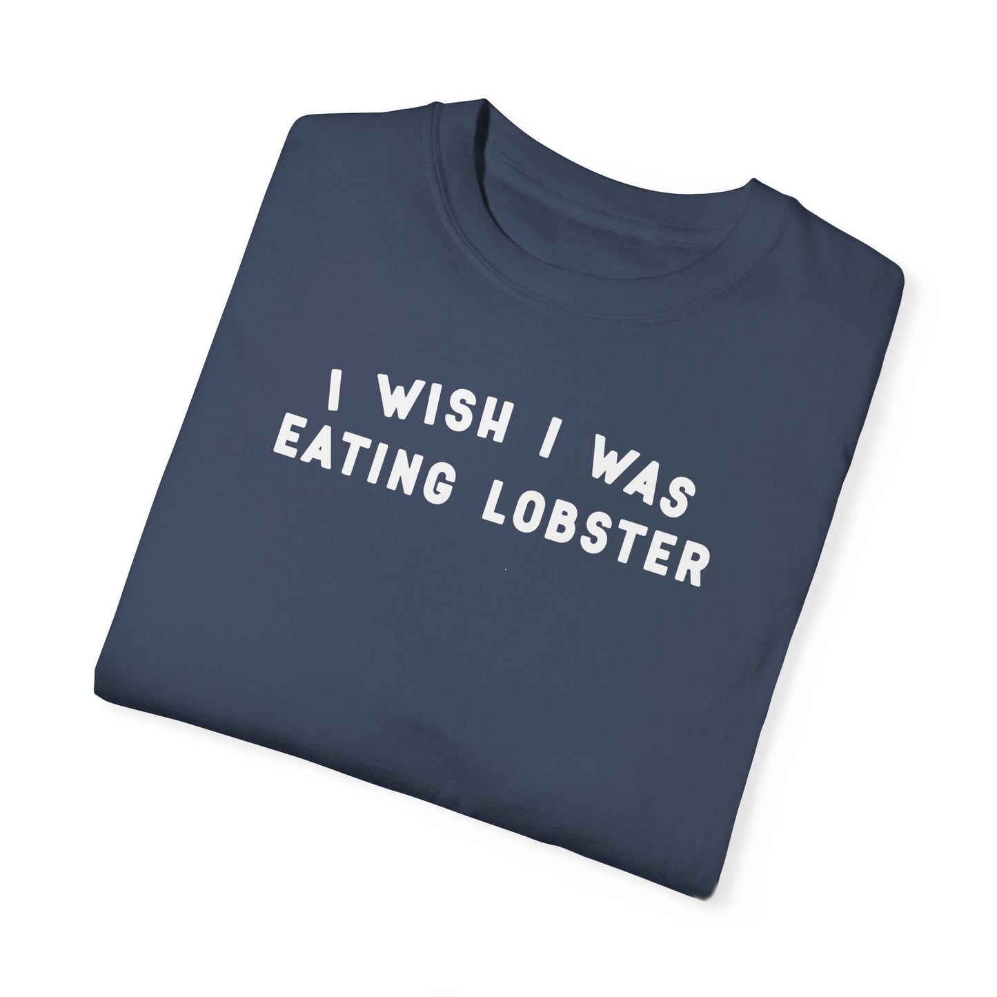 I WISH I WAS EATING LOBSTER - T-shirt